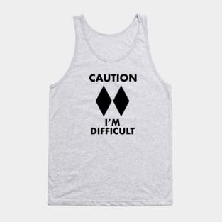 Caution - I'm Difficult (Double black diamond) Tank Top